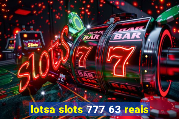 lotsa slots 777 63 reais